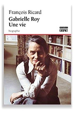 Gabrielle Roy. Une vie
